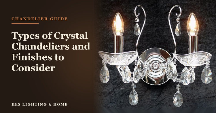 Types of Crystal Chandeliers and Finishes to Consider