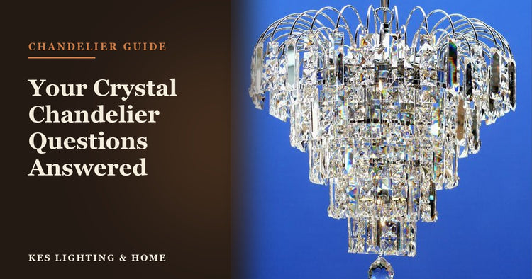 Your Crystal Chandelier Questions Answered: Everything You Need to Know