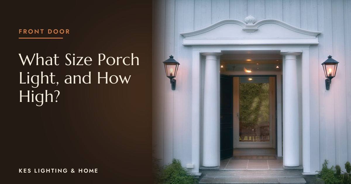 What Size Porch Light Do You Need, and How High Should It Go?