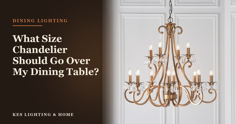 What Size Chandelier Should Go Over My Dining Table?