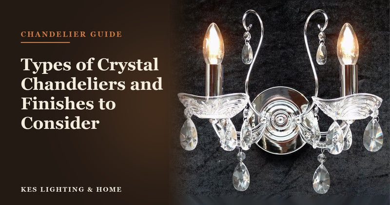 Types of Crystal Chandeliers and Finishes to Consider