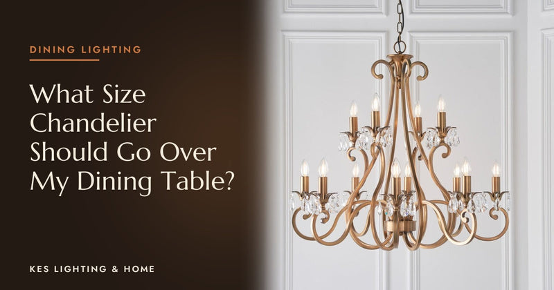 What Size Chandelier Should Go Over My Dining Table?