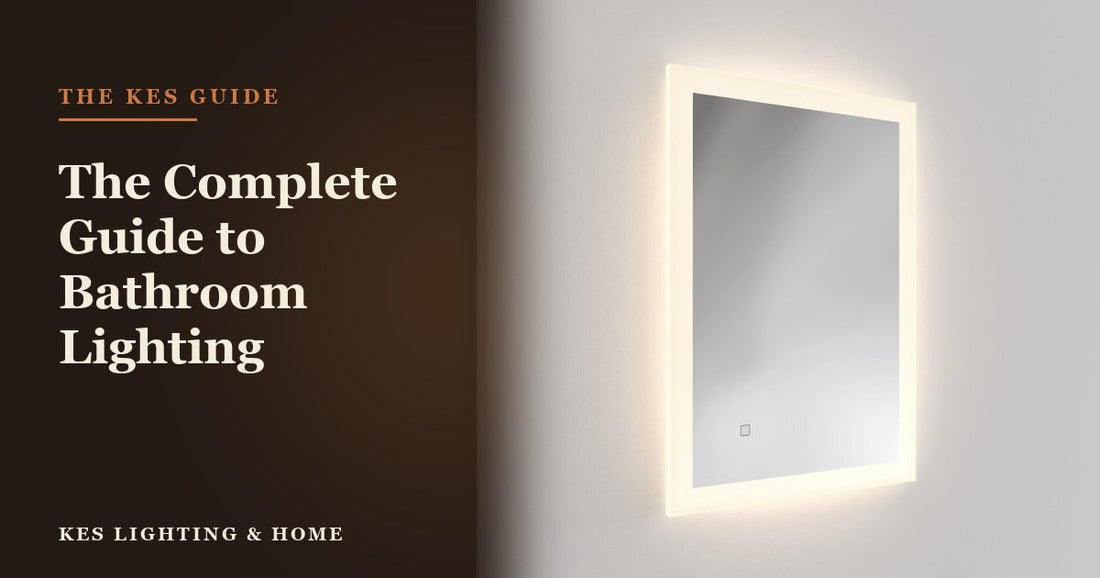 The Complete Guide to Bathroom Lighting - KES Lighting & Home